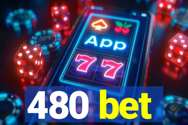 480 bet